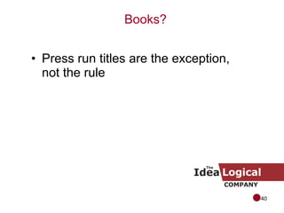 Press run titles are the exception, not the rule Books? 