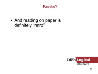 And reading on paper is definitely “retro” Books? 