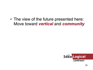 The view of the future presented here: Move toward  vertical  and  community 