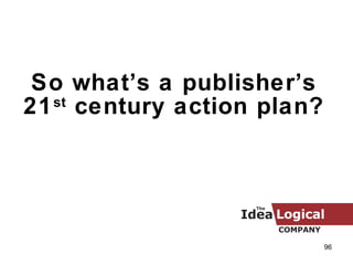 So what’s a publisher’s 21 st  century action plan? 
