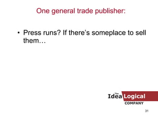 <ul><li>Press runs? If there’s someplace to sell them… </li></ul>One general trade publisher: 