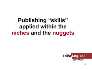 Publishing “skills” applied within the  niches  and the  nuggets 