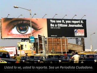 Usted lo ve, usted lo reporta. Sea un Periodista Ciudadano. 