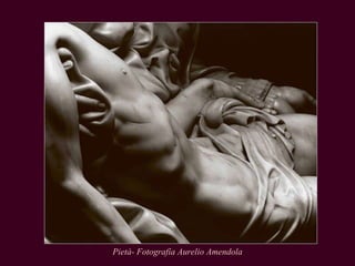 Pietà- Fotografía Aurelio Amendola Con 83 fotografías de  Aurelio Amendola  que revelan los perfiles más desconocidos de la obra  de Miguel Ángel. 