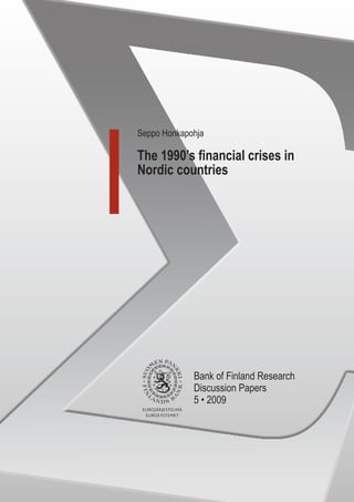 Seppo Honkapohja

The 1990’s financial crises in
Nordic countries




             Bank of Finland Research
             Discussion Papers
             5 • 2009
 