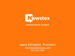 Larry Schwartz ,  President [email_address] 203.453.0189 Authoritative Content 