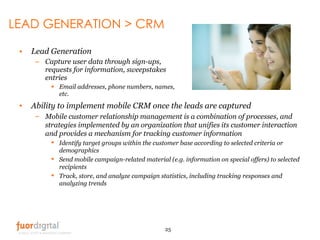 LEAD GENERATION > CRM <ul><li>Lead Generation </li></ul><ul><ul><li>Capture user data through sign-ups, requests for infor...