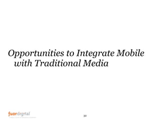 <ul><li>Opportunities to Integrate Mobile with Traditional Media </li></ul>