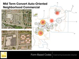 Mid Term Convert Auto-Oriented
Neighborhood Commercial




   Legend
       <all other values>
   ZONING
       OS-F




                            Form-Based Codes   Implementing Sustainable Urbanism
 