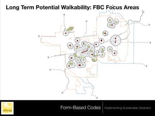 Long Term Potential Walkability: FBC Focus Areas




    Legend
        <all other values>
    ZONING
        OS-F




                             Form-Based Codes   Implementing Sustainable Urbanism
 