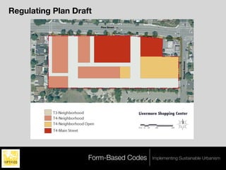 Regulating Plan Draft




                    Form-Based Codes   Implementing Sustainable Urbanism
 