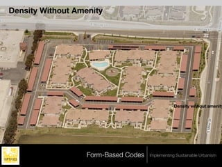 Density Without Amenity




                                                  Density without amenity




                   Form-Based Codes   Implementing Sustainable Urbanism
 