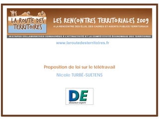 www.laroutedesterritoires.fr




Proposition de loi sur le télétravail
      Nicole TURBÉ-SUETENS



              Votre logo
 