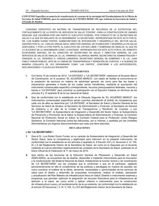 30 (Segunda Sección) DIARIO OFICIAL Jueves 9 de junio de 2016
CONVENIO Específico en materia de transferencia de recursos de la estrategia del Fortalecimiento de la Oferta de
Servicios de Salud FOROSS, para la construcción de UNEMES DEDICAM, que celebran la Secretaría de Salud y
el Estado de Sinaloa.
CONVENIO ESPECÍFICO EN MATERIA DE TRANSFERENCIA DE RECURSOS DE LA ESTRATEGIA DEL
FORTALECIMIENTO DE LA OFERTA DE SERVICIOS DE SALUD “FOROSS”, PARA LA CONSTRUCCIÓN DE UNEMES
DEDICAM, QUE CELEBRAN POR UNA PARTE EL EJECUTIVO FEDERAL, POR CONDUCTO DE LA SECRETARÍA DE
SALUD A LA QUE EN ADELANTE SE LE DENOMINARÁ “LA SECRETARÍA”, REPRESENTADA EN ESTE ACTO POR EL
DR. LUIS RUBÉN DURÁN FONTES, SUBSECRETARIO DE INTEGRACIÓN Y DESARROLLO DEL SECTOR SALUD,
ASISTIDO POR EL LIC. CARLOS GRACIA NAVA, DIRECTOR GENERAL DE PLANEACIÓN Y DESARROLLO EN SALUD
(DGPLADES), Y POR LA OTRA PARTE, EL EJECUTIVO DEL ESTADO LIBRE Y SOBERANO DE SINALOA, AL QUE EN
LO SUCESIVO SE LE DENOMINARÁ COMO “LA ENTIDAD”, REPRESENTADO EN ESTE ACTO POR EL DR. ERNESTO
ECHEVERRÍA AISPURO, EN SU CARÁCTER DE SECRETARIO DE SALUD Y DIRECTOR GENERAL DE LOS
SERVICIOS DE SALUD DE SINALOA, EL LIC. ARMANDO VILLARREAL IBARRA, SECRETARIO DE ADMINISTRACIÓN Y
FINANZAS, EL LIC. GERARDO O. VARGAS LANDEROS, SECRETARIO GENERAL DE GOBIERNO Y EL LIC. JUAN
PABLO YAMUNI ROBLES, JEFE DE LA UNIDAD DE TRANSPARENCIA Y RENDICIÓN DE CUENTAS; Y A QUIENES DE
MANERA CONJUNTA SE LES DENOMINARÁ COMO “LAS PARTES”, CONFORME A LOS ANTECEDENTES,
DECLARACIONES Y CLÁUSULAS SIGUIENTES:
ANTECEDENTES
I. Con fecha 10 de octubre de 2012, “LA ENTIDAD” y “LA SECRETARÍA” celebraron el Acuerdo Marco
de Coordinación, en lo sucesivo “EL ACUERDO MARCO”, con objeto de facilitar la concurrencia en
la prestación de servicios en materia de salubridad general, así como para fijar las bases y
mecanismos generales a través de los cuales serían transferidos, mediante la suscripción del
instrumento consensuales específico correspondiente, recursos presupuestarios federales, insumos y
bienes a “LA ENTIDAD” para coordinar su participación con el Ejecutivo Federal, en términos de los
artículos 9 y 13 apartado B de la Ley General de Salud.
II. Que de conformidad con lo establecido en la Cláusula Segunda de “EL ACUERDO MARCO”, los
instrumentos consensuales específicos serían suscritos atendiendo al ámbito de competencia que
cada uno de ellos se determine por “LA ENTIDAD”, el Secretario de Salud y Director General de los
Servicios de Salud de Sinaloa, el Secretario de Administración y Finanzas, el Secretario de General
de Gobierno y el Jefe de la Unidad de Transparencia y Rendición de Cuentas; y por
“LA SECRETARÍA”, la Subsecretaría de Integración y Desarrollo del Sector Salud, la Subsecretaría
de Prevención y Promoción de la Salud, la Subsecretaría de Administración y Finanzas, la Comisión
Nacional de Protección Social en Salud, la Comisión Federal para la Protección contra Riesgos
Sanitarios, la Comisión Nacional contra las Adicciones, por sí mismas, o asistidas por las Unidades
Administrativas y/o órganos desconcentrados que cada una tiene adscritas.
DECLARACIONES
I. De “LA SECRETARÍA”:
1. Que el Dr. Luis Rubén Durán Fontes, en su carácter de Subsecretario de Integración y Desarrollo del
Sector Salud, tiene la competencia y legitimidad para intervenir en el presente instrumento, de
conformidad con lo establecido en los artículos 2 apartado A, 8 fracción XVI y 9, facciones II, IV, VIII,
IX y X del Reglamento Interior de la Secretaría de Salud, así como en lo dispuesto por el Acuerdo
mediante el cual se adscriben orgánicamente las unidades de la Secretaría de Salud, publicado en el
Diario Oficial de la Federación el 11 de marzo de 2010.
2. Que dentro de las funciones de la Dirección General de Planeación y Desarrollo en Salud
(DGPLADES), se encuentran las de diseñar, desarrollar e implantar instrumentos para la innovación
y la modernización del Sistema Nacional de Salud, fortaleciendo la función rectora y de coordinación
de “LA SECRETARÍA” con las unidades que lo conforman o que en él participan, vigilando
permanentemente en ello el cumplimiento de las políticas y estrategias en materia de equidad; así
como coordinar el análisis de la oferta, demanda, necesidades y oportunidades de los servicios de
salud para el diseño y desarrollo de propuestas innovadoras; realizar el análisis, planeación
y actualización del Plan Maestro de Infraestructura física en Salud; Diseñar e instrumentar sistemas y
programas que permitan optimizar la asignación de recursos financieros para la infraestructura de
atención a la salud, así como emitir y aplicar criterios e instrumentos para la construcción
de infraestructura nueva y el reordenamiento de la ya existente, de conformidad con lo establecido en
el artículo 25 fracciones I, II, III, V, VIII, X y XVI del Reglamento Interior de la Secretaría de Salud.
 