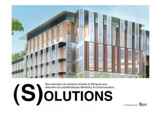 Des exemples de solutions simples et efficaces pour




(S)OLUTIONS
   résoudre vos problématiques Marketing & Communication…




                                                            En partenariat avec
 