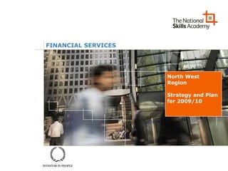 FINANCIAL SERVICES North West Region Strategy and Plan for 2009/10 