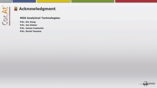 Acknowledgment

MDS Analytical Technologies:
 Dr. Xin Jiang
 Dr. Jan Dolzer
 Dr. James Costantin
 Dr. David Yamane
 