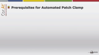 Prerequisites for Automated Patch Clamp
 