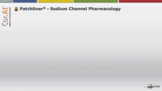 ®
Patchliner - Sodium Channel Pharmacology
 