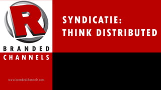 SYNDICATIE:
THINK DISTRIBUTED
 