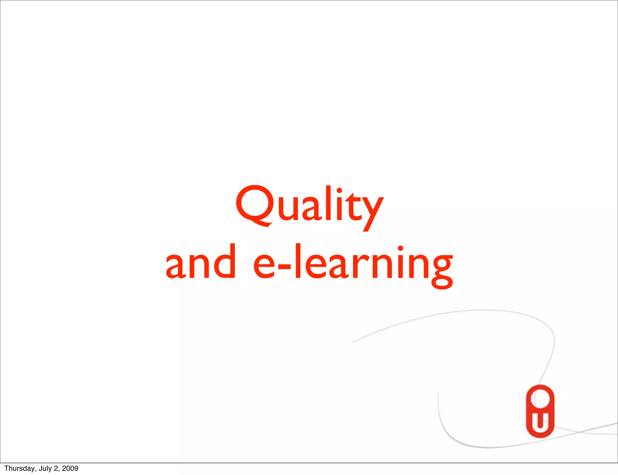 Quality
                         and e-learning


Thursday, July 2, 2009
 
