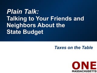 Plain Talk:
Talking to Your Friends and
Neighbors About the
State Budget

                Taxes on the Table
 