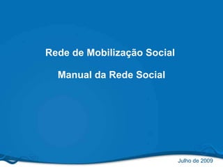 Rede de Mobilização Social  Manual da Rede Social 