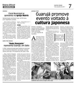 Diário Oficial
 GUARUJÁ
                                                                                                                                          sextA-feiRA
                                                                                                                                          9 de setembro de 2011
                                                                                                                                                                               7
música                                                                        animar fest

        Coral Municipal se
    apresenta na Igreja Matriz                                                         Guarujá promove
Apresentação acontece hoje, às 20 horas,
com repertório variado                                                                 evento voltado à
    Hoje, às 20 horas, a Prefeitura
realiza o concerto “Homenagens
e Emoções que Tocam os Cora-
ções”. A apresentação do Coral
                                        Assim”, “Pavão Misterioso” e
                                        “Não Chores Mais”.

                                        História
                                                                                       cultura japonesa
Municipal de Guarujá, sob a                Formado desde 1982, o Coral
regência do professor Adônis            Municipal conta com 25 compo-         Animes, mangás e                     Kumode, dubladores de desenhos japoneses. “Na época feudal, a
                                                                                                                   animados famosos, como Naruto, comunicação era feita por quadri-
Xavier, acontece na Paróquia            nentes. É o sexto ano consecutivo     outros ícones orientais              Os Flintstones, Thundercats e Os nhos. Por meio das imagens, eles
Nossa Senhora de Fátima e               que o grupo organiza o concerto       podem ser apreciados                 Smurfs.                            contavam os fatos”, revelou.
Santo Amaro (Praça da Matriz,           musical. Desta vez, a apresenta-
1 – Centro). O evento é organi-         ção será na Igreja Matriz, porque
                                                                              neste domingo                            O idealizador do evento é o        Quem prestigiar a festa tam-
                                                                                                                   colecionador de mangás Janari bém poderá desfrutar das salas
zado pela Secretaria Municipal          o Teatro Procópio Ferreira está       (11), em Vicente de                  Rodrigues Figuei-                               temáticas, que con-
de Cultura.                             fechado para reforma. Recen-          Carvalho                             redo, presidente da                             tarão com jogos e
    Na oportunidade, o público          temente, o grupo participou da                                                                     Recursos e do- apresentações de


                                                                              A
                                                                                                                   Associação Alterna-
terá a chance de relembrar gran-        Fase Regional do Mapa Cultural                                             tiva Cultural Comu-
des sucessos da música popular,         Paulista e contagiou o público
                                                                                          Associação Alterna-                              nativos serão filmes japoneses an-
                                                                                          tiva Cultural Comu-      nitária. Segundo ele,                           tigos, como o em-
como “Sol de Primavera”, “Foi           com seu repertório eclético.                      nitária realiza o Ani-   o evento tem como       destinados ao blemático National
                                                                                          mar Fest 2011, neste     objetivo despertar a    Fundo Social            Kid. Haverá ainda
salto fast dance                                                              domingo (11). A sexta edição do      curiosidade para as                             concurso de cos-
                                                                              evento, direcionado a animes,        coincidências entre                             player, com julga-

       “Roda Dançante”                                                        mangás e cultura japonesa em ge-
                                                                              ral, acontece na Escola Municipal
                                                                                                                   as culturas japonesa e brasileira, mento para a melhor vestimenta
                                                                                                                   além de resgatar o espírito dos e interpretação do personagem, e
  representa Guarujá, em Salto                                                Vereador Afonso Nunes (Rua Rui
                                                                              Barbosa, 365 – Parque Estuário),
                                                                                                                   quadrinhos e seriados antigos.     praça de alimentação, para venda
                                                                                                                       Figueiredo ressaltou ainda de comidas típicas.
                                                                              das 10 às 20 horas. A atividade      que o Animar Fest também visa          A ação tem cunho sociocul-
A ONG subvencionada pela Prefeitura participa                                 conta com apoio da Prefeitura,       promover a convivência com os tural. Por esse motivo, o ingresso
do 9º Encontro Nacional de Danças; evento                                     por meio da Secretaria de Cultu-     amigos e resgatar a memória da custa R$ 8 e mais um quilo de
                                                                              ra. A expectativa da organização     população. “As pessoas esquece- alimento não-perecível, que se-
reúne cerca de 2 mil bailarinos de todo o País                                é reunir cerca de 1.200 pessoas.     ram os heróis”, lamentou o or- rão revertidos ao Fundo Social
                                                                                  A programação inclui con-        ganizador do evento, ressaltando de Solidariedade do Município.
    Hoje, o Círculo de Integração       valendo pela oportunidade de          curso de cosplayer, games, ani-      que as séries japonesas tinham Na última edição do evento, foi
Social Roda Dançante representa         trocarmos experiência com mais        mekê, doki dance; apresentação       fundo moral e hoje seriam apenas arrecadada mais de uma tonelada
Guarujá no Salto Fest Dance 2011–       de dois mil bailarinos. Estamos       da banda santista Gattai e a         interpretativas.                   (1.209 quilos) de alimentos. Os
9º Encontro Nacional de Danças,         levando uma coreografia de            Ondhtheroad, além de mostra              Apaixonado pela cultura interessados em outras informa-
que acontece na Estância Turística      qualidade, que será apresentada       de mangás e animes antigos. Há       oriental, Figueiredo disse que o ções podem acessar a página ele-
de Salto, interior de São Paulo. No     para a Cidade ainda neste mês”,       destaque também para as pales-       mangá foi a primeira forma de trônica www.agendaanimarfest.
total, 15 crianças da Cidade partici-   disse Ariadne.                        tras com Sílvio Navas e Robson       divulgação de notícias entre os blogspot.com.
pam da competição nas categorias            O Salto Fest Dance 2011 é
Infantil, Juvenil e Duo Juvenil. A      um festival com várias modali-




                                                                                                                                                                                         Fotos Divulgação
Organização Não-governamental é         dades de danças, que este ano
uma das 12 instituições subvencio-      acontece de 6 a 11 de setembro,
nadas pela Prefeitura, por meio da      no Centro de Educação e Cultu-
Secretaria de Cultura.                  ra Anselmo Duarte, Sala Palma
    Especialmente para o festival,      de Ouro. A missão do evento é
as integrantes do grupo, com            viabilizar o intercâmbio entre
idade entre 8 e 15 anos, vêm se         estudantes e profissionais de
preparando há seis meses. Na            dança; possibilitar uma ampla
oportunidade, elas apresentarão         discussão de temas ligados às
as coreografias “Lilás”, “Presto”       danças; estimular o aperfeiçoa-
e “Espanholitas”.                       mento técnico dos participantes;
    A coordenadora geral do             auxiliar na formação de novos
grupo, Ariadne Moreno, acredita         bailarinos, revelar talentos;
no bom desempenho das crianças          promover a dança como opção
na competição. “Esta é a primei-        artística e incentivar a arte entre
                                                                              A programação inclui concurso de cosplayer, games, animekê, doki dance; apresentação da banda Gattai e a
ra viagem das meninas, já está          os jovens.                            Ondhtheroad, além de mostra de mangás e animes antigos
 
