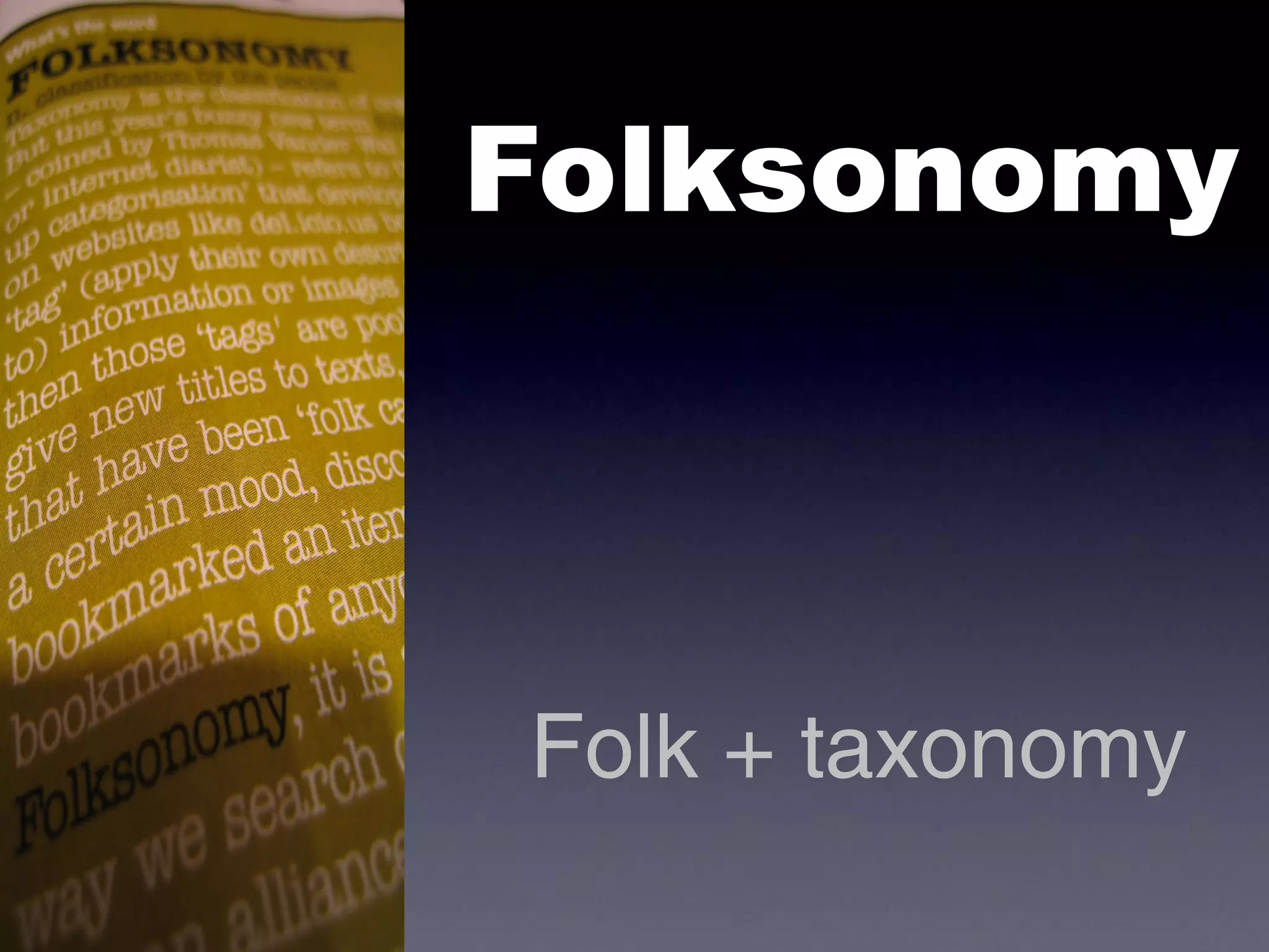 Folksonomy



Folk + taxonomy
 