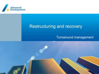 Restructuring and recovery Turnaround management 