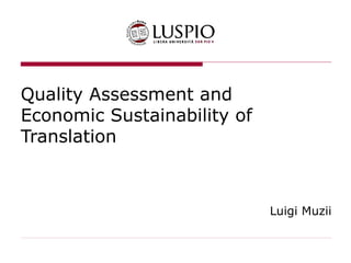 Quality Assessment and Economic Sustainability of Translation Luigi  Muzii 