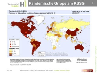 30.07.2009
                                            Pandemische Grippe am KSSG
                                                      3




Fachbereich Infektiologie / Spitalhygiene
 