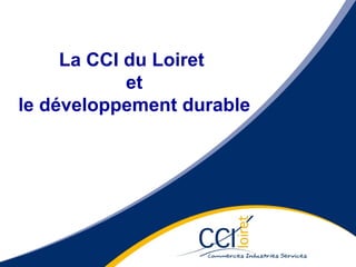 La CCI du Loiret  et le développement durable 