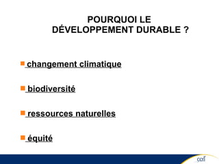 POURQUOI LE  DÉVELOPPEMENT DURABLE ? changement climatique biodiversité ressources naturelles équité 