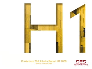 Conference Call I t i R
C f        C ll Interim Report H1 2009
                             t
            Hamburg, 13 August 2009
 