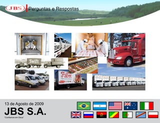 Perguntas e Respostas




13 de Agosto de 2009

JBS S.A.
“Confiamos em Deus”
 