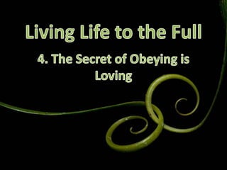 Living Life to the Full 4. The Secret of Obeying is Loving 