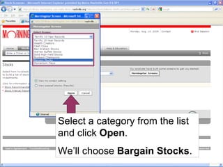 Select a category from the list and click  Open . We’ll choose  Bargain Stocks . 