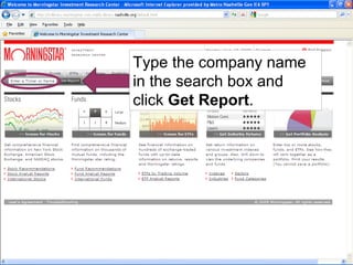 Type the company name in the search box and click  Get Report . 