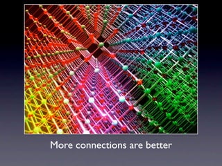 More connections are better
 