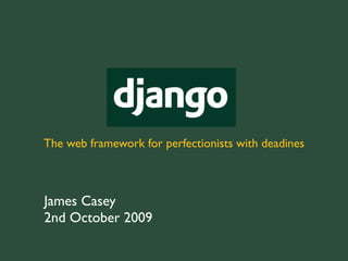 The web framework for perfectionists with deadlines



James Casey
2nd October 2009
 