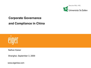 Corporate Governance and Compliance in China Nathan Kaiser Shanghai, September 3, 2009 www.eigerlaw.com 