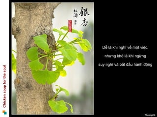 Dễ là khi nghĩ về một việc,  nhưng khó là khi ngừng  suy nghĩ và bắt đầu hành động  