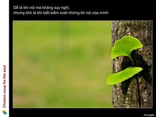 Dễ là khi nói mà không suy nghĩ,  nhưng khó là khi biết kiểm soát những lời nói của mình  