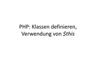PHP: Klassen definieren,Verwendung von $this 