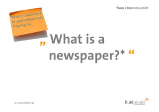 *from a business point




                           „ What is a
                             newspaper?* “


Dr. Patrick...