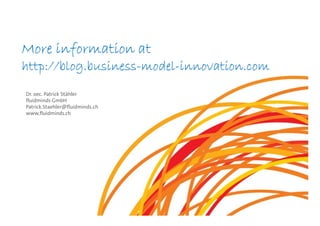 More information at
http://blog.business-model-innovation.com
http://blog.business-model-
Dr. oec. Patrick Stähler
fluidmi...