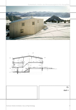 Fuhrimann Hächler Architekten, Haus auf Rigi Scheidegg 1 Satteldach, Keller als Niveauausgleich für Hangfälle CL dach + 