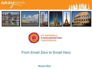 Wouter Blok From Email Zero to Email Hero 