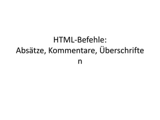 HTML-Befehle:Absätze, Kommentare, Überschriften 